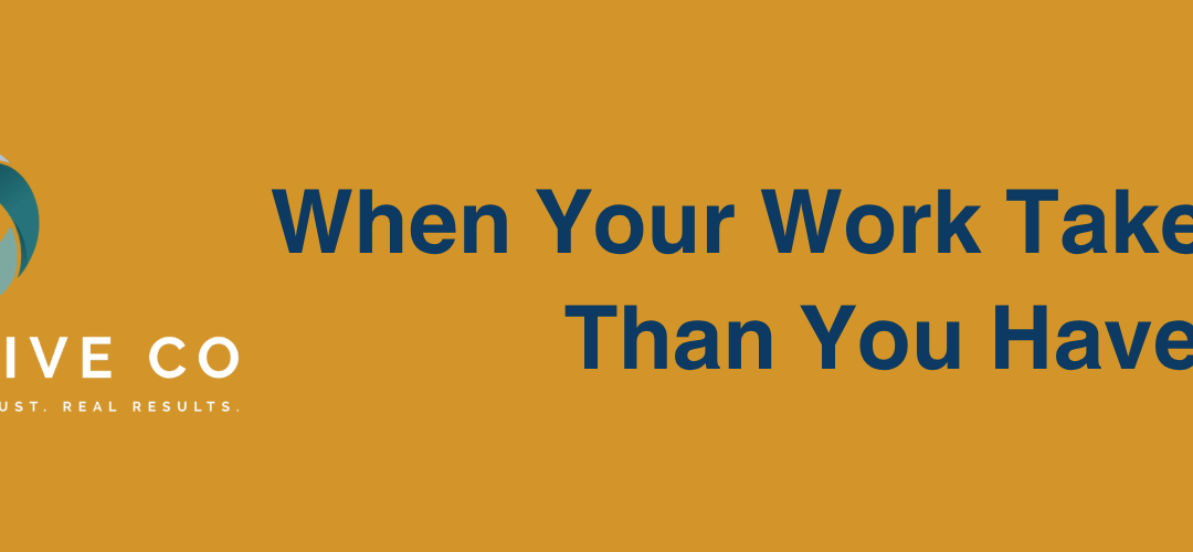 When Your Work Takes More Than You Have